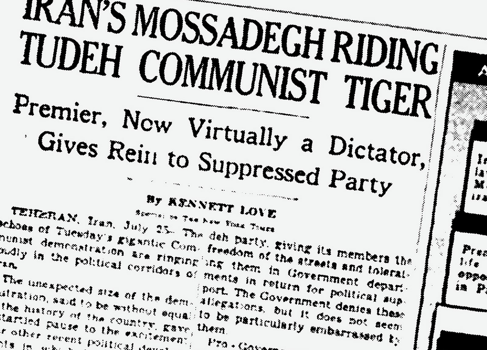 Illustration:
A New York Times article, from a 1953 paper, is blown up so that it extends beyond the edges of the frame. The headline reads: &ldquo;Iran&rsquo;s Mossadegh Riding Tudeh Communist Tiger.&rdquo;