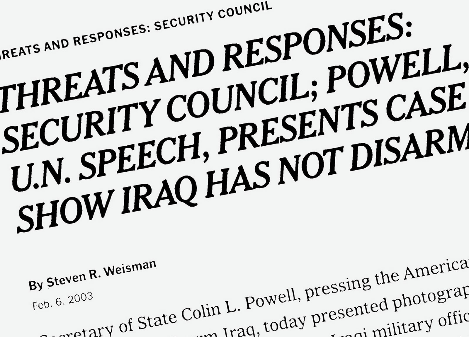 Illustration:
A New York Times headline, taken from its website, is blown up so that it extends beyond the edges. The headline reads: “Threats and Responses: Security Council; Powell, U.N. Speech, Presents Cases that Show Iraq Has Not Disarmed.
