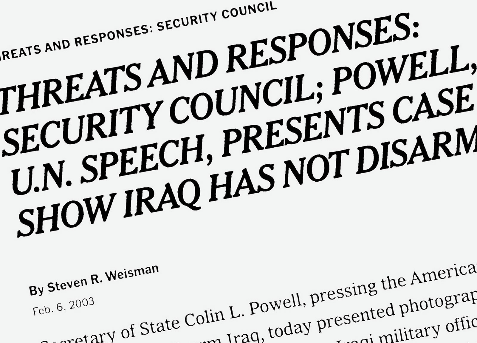 Illustration:
A New York Times headline, taken from its website, is blown up so that it extends beyond the edges. The headline reads: &ldquo;Threats and Responses: Security Council; Powell, U.N. Speech, Presents Cases that Show Iraq Has Not Disarmed.